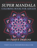 Super Mandala Coloring Book for Adults: Relaxing Mandala Patterns Artwork 165224235X Book Cover