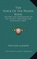 The Voice Of The Prayer Book: Lectures And Annotations On The Liturgy, Expository And Apologetic 1165675668 Book Cover