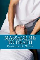 Massage Me to Death : A Day Spa Murder 1725930765 Book Cover