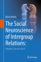 The Social Neuroscience of Intergroup Relations:: Prejudice, can we cure it? 3319463365 Book Cover