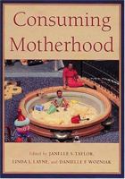 Consuming Motherhood 0813534305 Book Cover