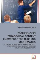 PROFICIENCY IN PEDAGOGICAL CONTENT KNOWLEDGE FOR TEACHING MATHEMATICS: SECONDARY SCHOOL MATHEMATICS TEACHERS' INTERPRETATIONS OF STUDENTS' PROBLEM SOLVING STRATEGIES IN KENYA 3639352599 Book Cover