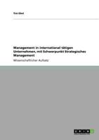 Management in international tätigen Unternehmen, mit Schwerpunkt Strategisches Management 3640530950 Book Cover