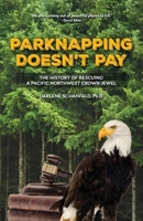 Parknapping Doesn't Pay: The History of Rescuing a Pacific Northwest Crown Jewel 166295977X Book Cover