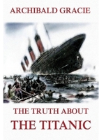 The Truth about the Titanic: Fully Illustrated Edition 3988687669 Book Cover