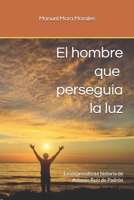 El hombre que perseguía la luz: La sorprendente historia de Antonio Ruiz de Padrón. Vol. I B093WJ16KW Book Cover