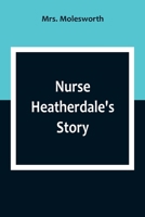 Nurse Heatherdale's Story 1518637426 Book Cover