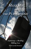 Meet Me on the Playground, A Journey in Healing Sibling Loss 0967716616 Book Cover