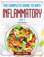 The Complete Guide to Anti-Inflammatory Diet: Fresh Recipes 1804383953 Book Cover