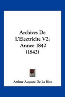 Archives De L'Electricite V2: Annee 1842 (1842) 1161018182 Book Cover