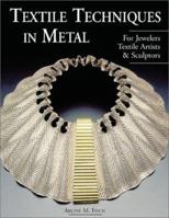 Textile Techniques in Metal: For Jewelers, Textile Artists & Sculptors 0937274933 Book Cover