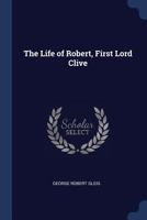 The Life of Robert, First Lord Clive 116579618X Book Cover