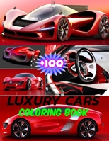 +100 Luxury Cars Coloring Book: A Collection of Over 100 High-Quality; Lots of Great Cars: BMW, Mercedes Benz, Lamborghini, Audi, Sports car, Super car, Race car null Book Cover