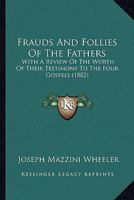 Frauds and Follies of the Fathers 151468425X Book Cover