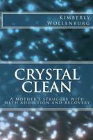 Crystal Clean: A mother's struggle with meth addiction and recovery 1480080012 Book Cover