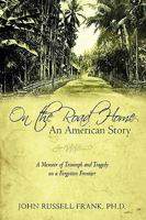 On the Road Home: An American Story: A Memoir of Triumph and Tragedy on a Forgotten Frontier 1440193746 Book Cover
