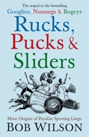 Rucks, Pucks And Sliders: More Origins Of Peculiar Sporting Lingo 1840468254 Book Cover