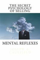 The Secret Psychology of Selling: Mental Reflexes 0615585019 Book Cover