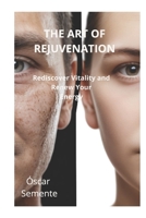 THE ART OF REJUVENATION: Rediscover Vitality and Renew Your Energy B0DYL6W7VS Book Cover