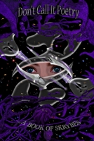 Don't Call It Poetry: A Book Of Skrybes 1539757986 Book Cover