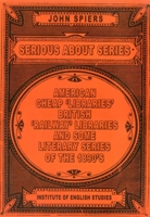 Serious about Series: American Cheap 'Libraries', 'Railway' Libraries, and Some Literary Series of the 1890s 095420753X Book Cover
