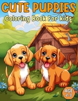 Cute Puppies Coloring Book for Kids 4-8: Fun and Educational Activity Book with 50 Cute Puppy Illustrations - Perfect for Developing Creativity, Fine Motor Skills, and Relaxation B0CR6QTH2H Book Cover