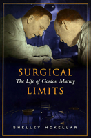Surgical Limits: The Life of Gordon Murray 0802037399 Book Cover