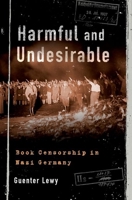 Harmful and Undesirable: Book Censorship in Nazi Germany 0197524281 Book Cover