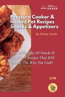 Pressure Cooker and Instant Pot Recipes - Snacks and Appetizers: Easy Ans Healthy 50 Snacks And Appetizers Recipes That Will Change The Way You Cook! ... and Instant Pot Recipes by Emma Jacobs) 1801797595 Book Cover