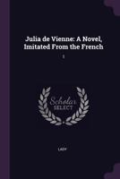 Julia de Vienne: A Novel, Imitated From the French: 1 1379036100 Book Cover