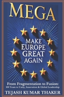 MEGA: Make Europe Great Again: From Fragmentation to Fusion: 100 Years to Unity, Innovation & Global Leadership B0F1CSD9ZQ Book Cover
