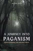 A Journey into Paganism: Rediscovering the Ancient Ways B0CVKQ2W78 Book Cover