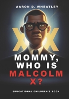 Mommy, Who Is Malcolm X? (Trailblazers of Freedom: Stories of Courage and Hope - African American History) B0CV1HPNPN Book Cover