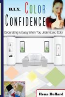 Color Confidence: Decorating Is Easy When You Understand Color. 1491068906 Book Cover