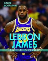 Lebron James: Basketball Superstar 1978508956 Book Cover