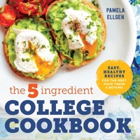 The 5-Ingredient College Cookbook: Healthy Meals with Only 5 Ingredients in Under 30 Minutes 1623158575 Book Cover