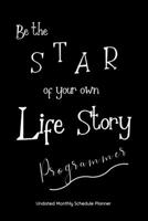 Be the STAR of your own Life Story Programmer Undated Monthly Schedule Planner: Gifts For Computer Programmers| 2020 & Beyond Planner, Month by Month ... Layout. 6x9 Sheet Size, Easy To Carry. 1673969070 Book Cover