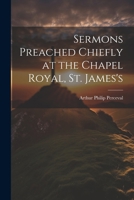 Sermons Preached Chiefly at the Chapel Royal, St. James's 1022087495 Book Cover