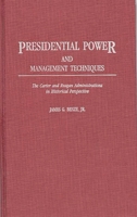 Presidential Power and Management Techniques: The Carter and Reagan Administrations in Historical Perspective 0313256012 Book Cover