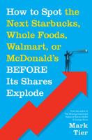 How to Spot the Next Starbucks, Whole Foods, Walmart, or McDonalds BEFORE Its Shares Explode 1250071569 Book Cover