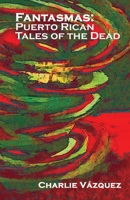 Fantasmas: Puerto Rican Tales of the Dead 1087869129 Book Cover