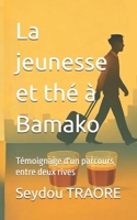 La jeunesse et thé à Bamako: Témoignage d'un parcours entre deux rives (French Edition) B0FPPW3ZJQ Book Cover