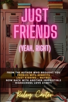Just Friends (Yeah, Right): A Highschool Romcom B0F1TTPJS7 Book Cover