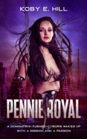 Pennie Royal: A Dominatrix-Turned-Cyborg Wakes Up With A Mission And A Passion 1677229950 Book Cover