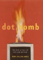 Dot.Bomb: The Strange Death of Dot.Com Britain 1854107909 Book Cover
