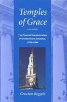 Temples of Grace: The Material Transformation of Connecticut's Churches, 1790-1840 1584653221 Book Cover