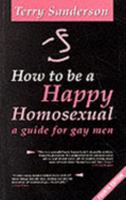 How to Be a Happy Homosexual/the Gay Man's Handbook for the 1990s 0854491120 Book Cover