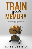 Train your Memory Vol. 7: Brain games for adults B08KQDYRX1 Book Cover