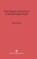 The Figure of the Poet in Renaissance Epic 0674330625 Book Cover