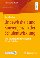 Ungewissheit und Konvergenz in der Schulentwicklung: Eine Deutungsmusteranalyse an Primus-Schulen (Schule und Gesellschaft, 70) (German Edition) 3658436034 Book Cover